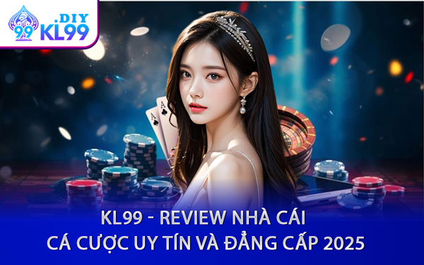 KL99 - Review Nhà Cái Cá Cược Uy Tín Và Đẳng Cấp 2025